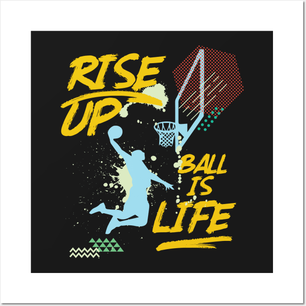 Rise Up Ball Is Life Basketball Baller Coach Wall Art by GDLife